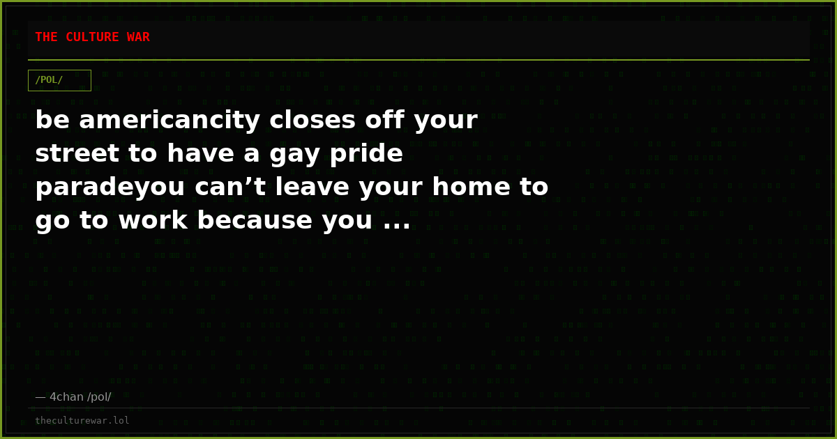be americancity closes off your street to have a gay pride paradeyou can’t leave your home to go to work because you ...