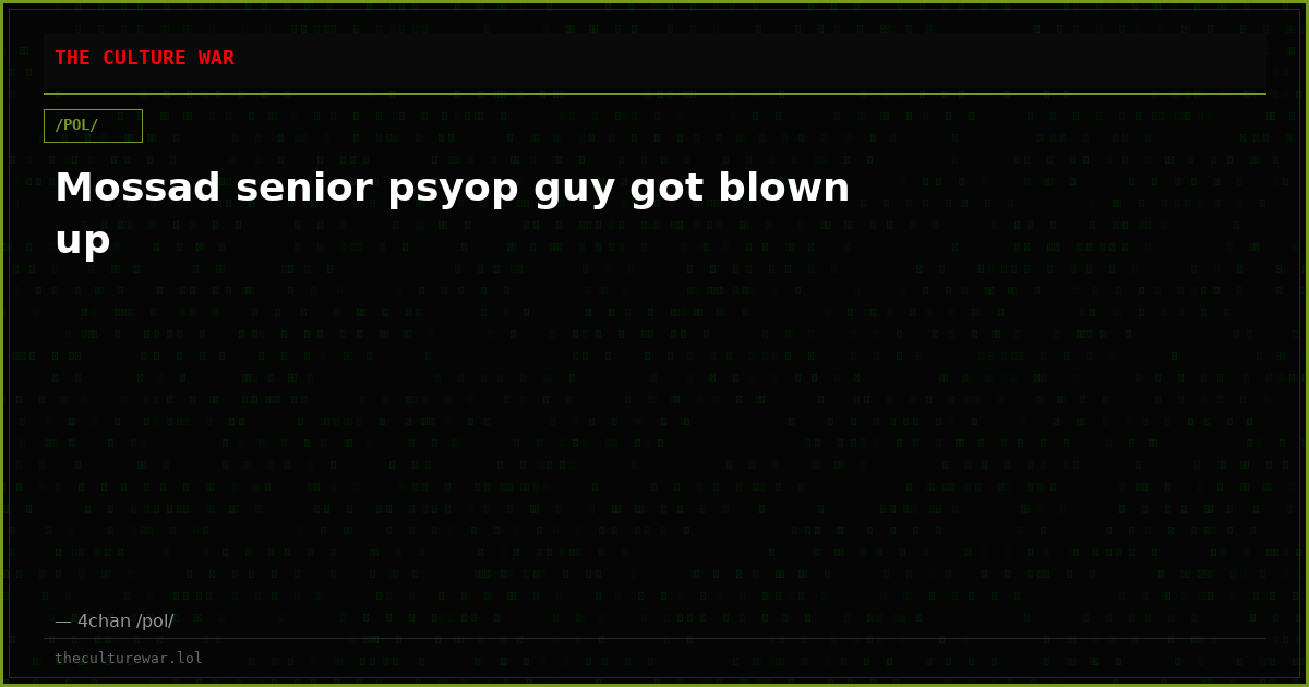 Mossad senior psyop guy got blown up