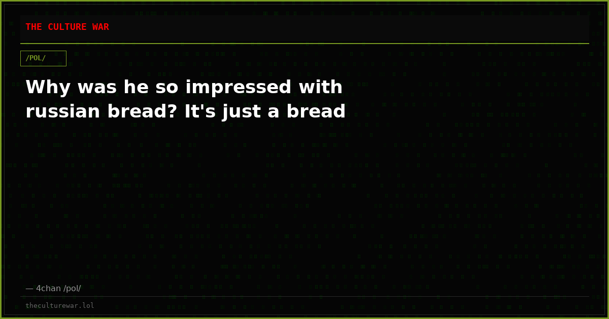 Why was he so impressed with russian bread? It's just a bread