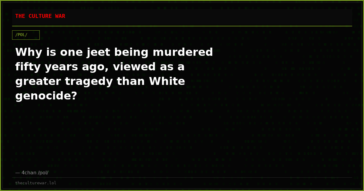Why is one jeet being murdered fifty years ago, viewed as a greater tragedy than White genocide?