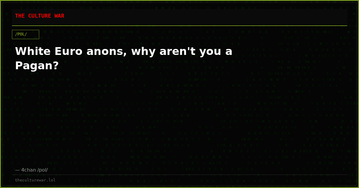 White Euro anons, why aren't you a Pagan?