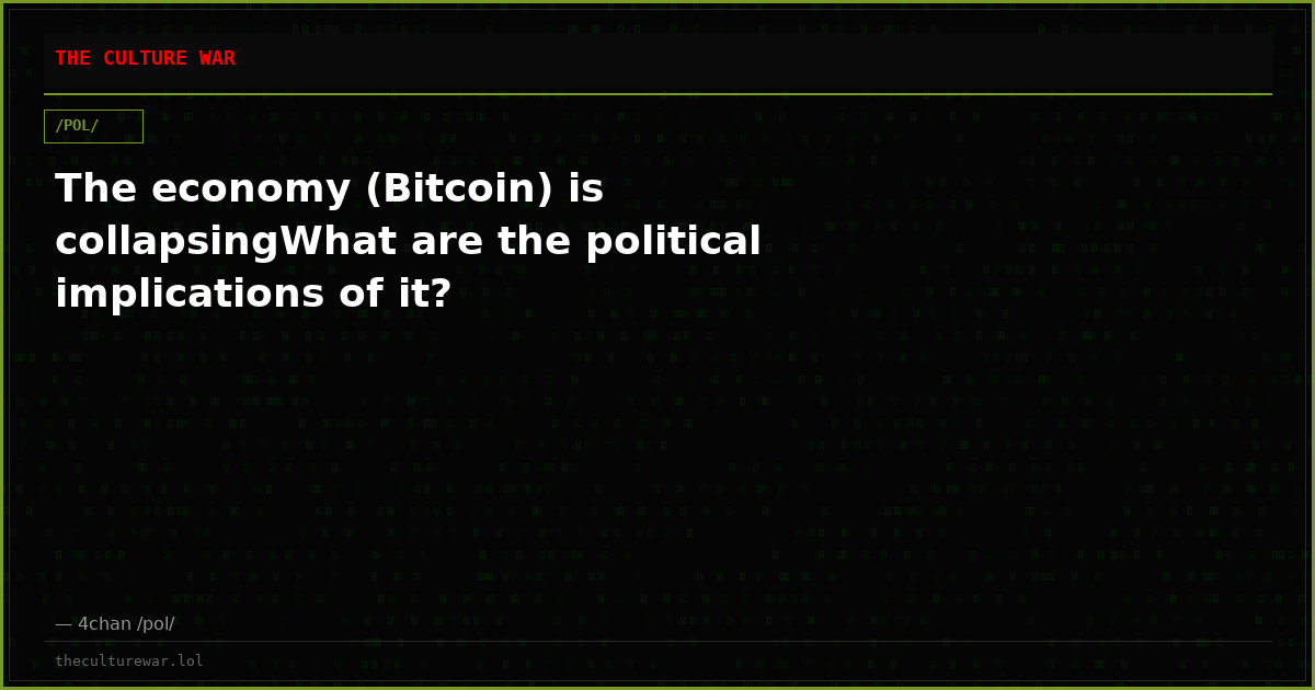 The economy (Bitcoin) is collapsingWhat are the political implications of it?