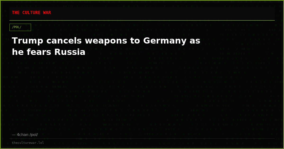 Trump cancels weapons to Germany as he fears Russia