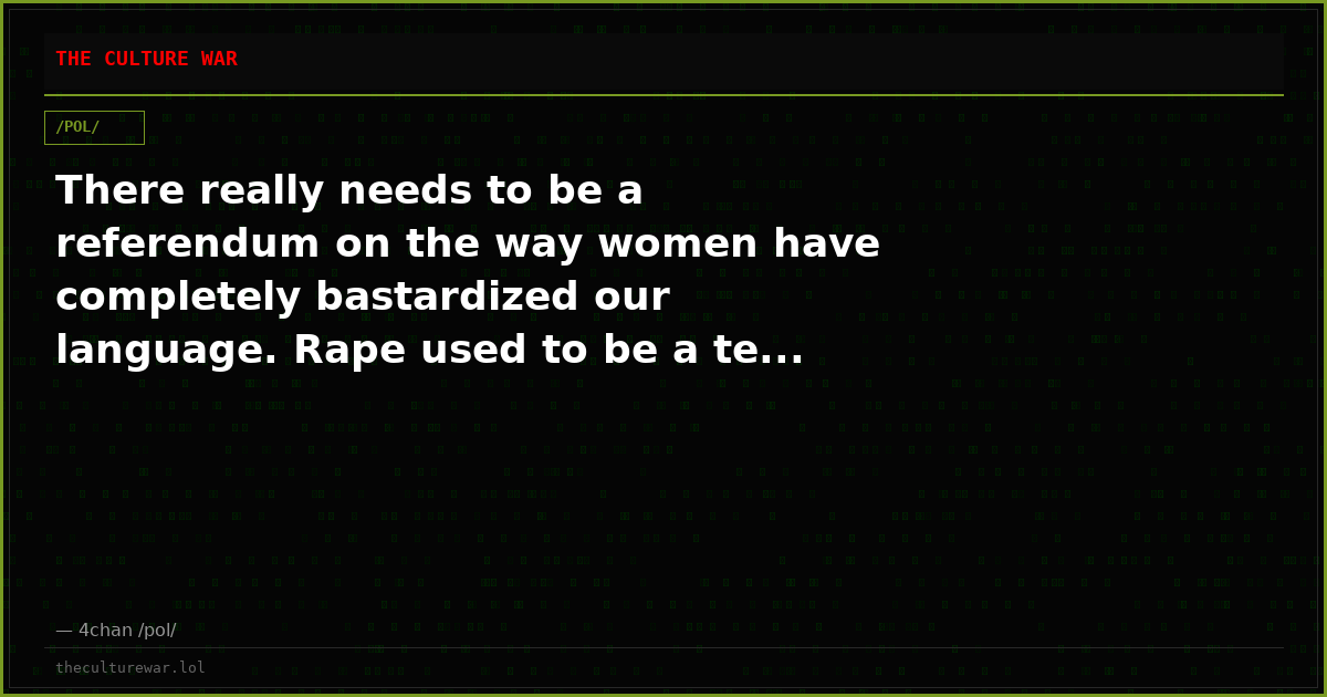 There really needs to be a referendum on the way women have completely bastardized our language. Rape used to be a te...