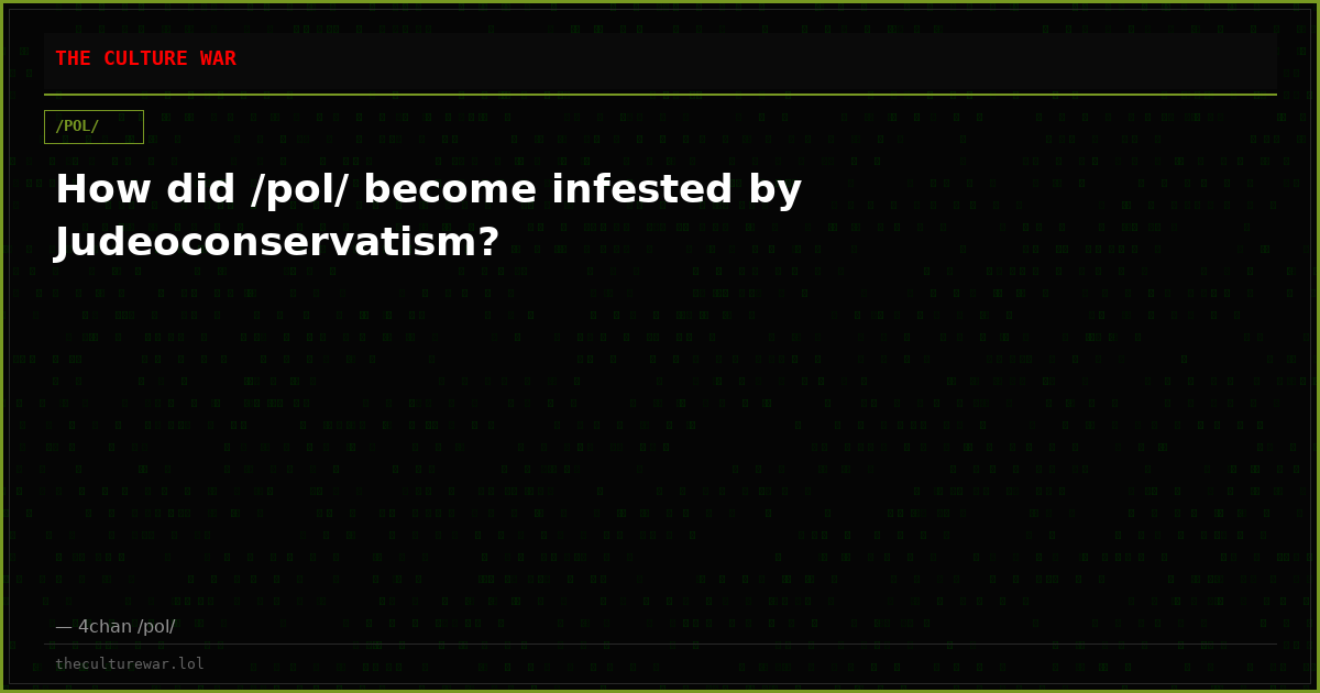 How did /pol/ become infested by Judeoconservatism?