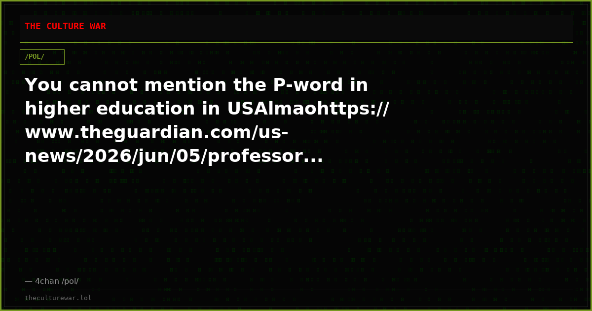 You cannot mention the P-word in higher education in USAlmaohttps://www.theguardian.com/us-news/2026/jun/05/professor...