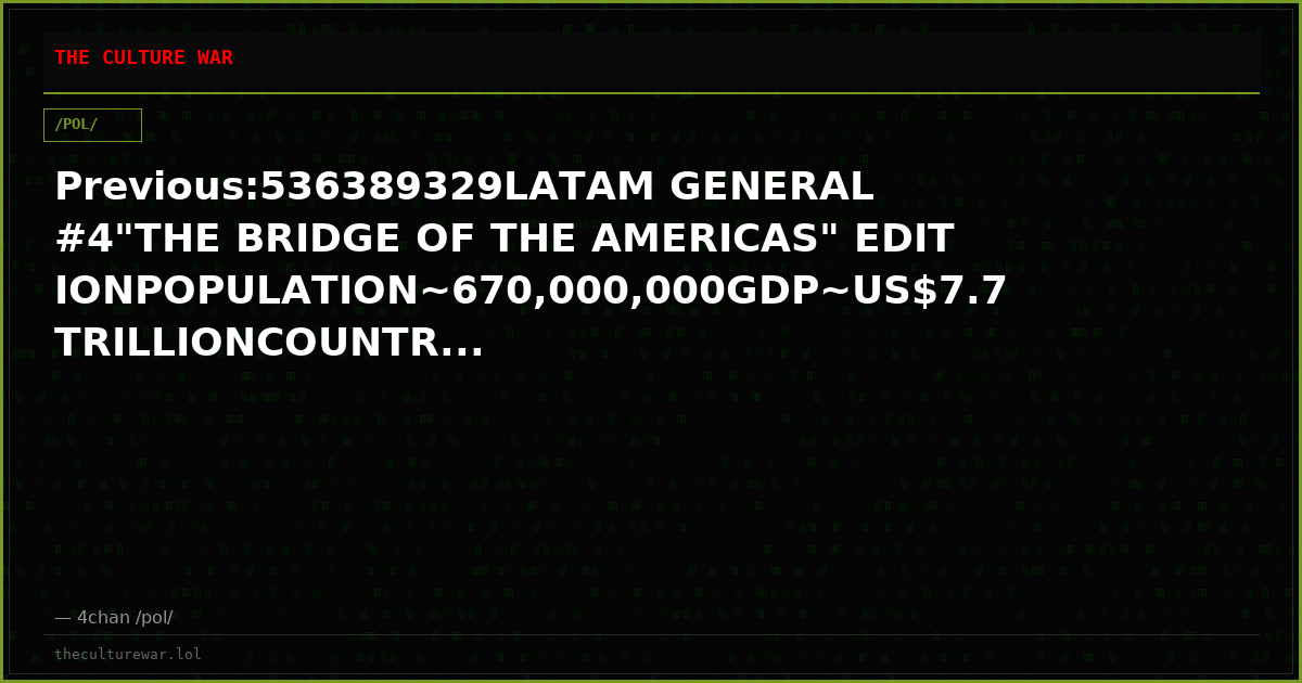 Previous:536389329LATAM GENERAL #4"THE BRIDGE OF THE AMERICAS" EDITIONPOPULATION~670,000,000GDP~US$7.7 TRILLIONCOUNTR...