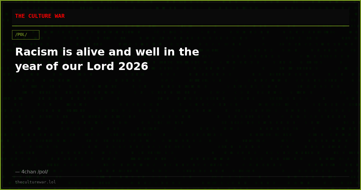 Racism is alive and well in the year of our Lord 2026