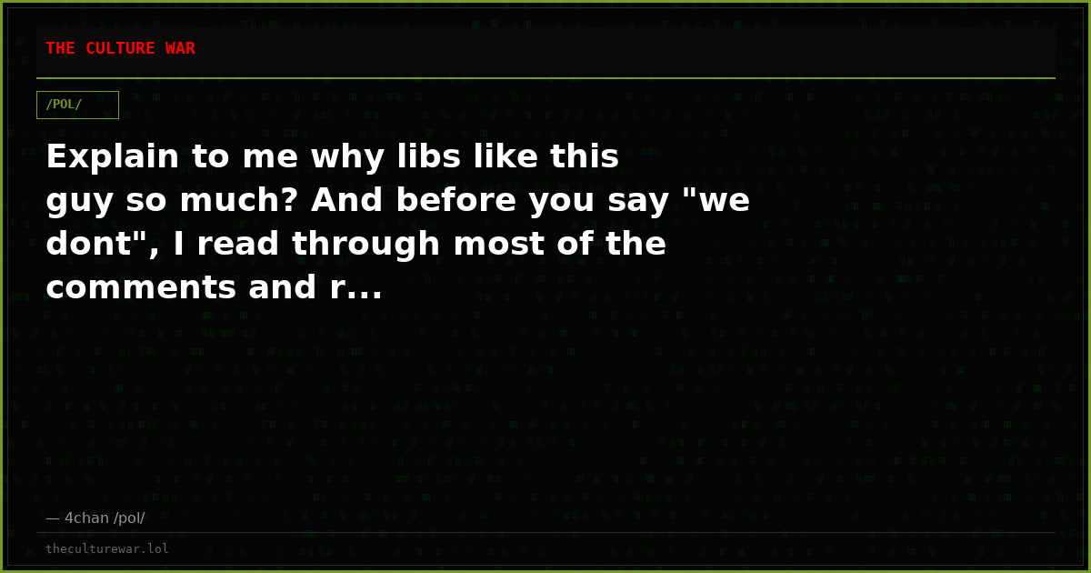 Explain to me why libs like this guy so much? And before you say "we dont", I read through most of the comments and r...