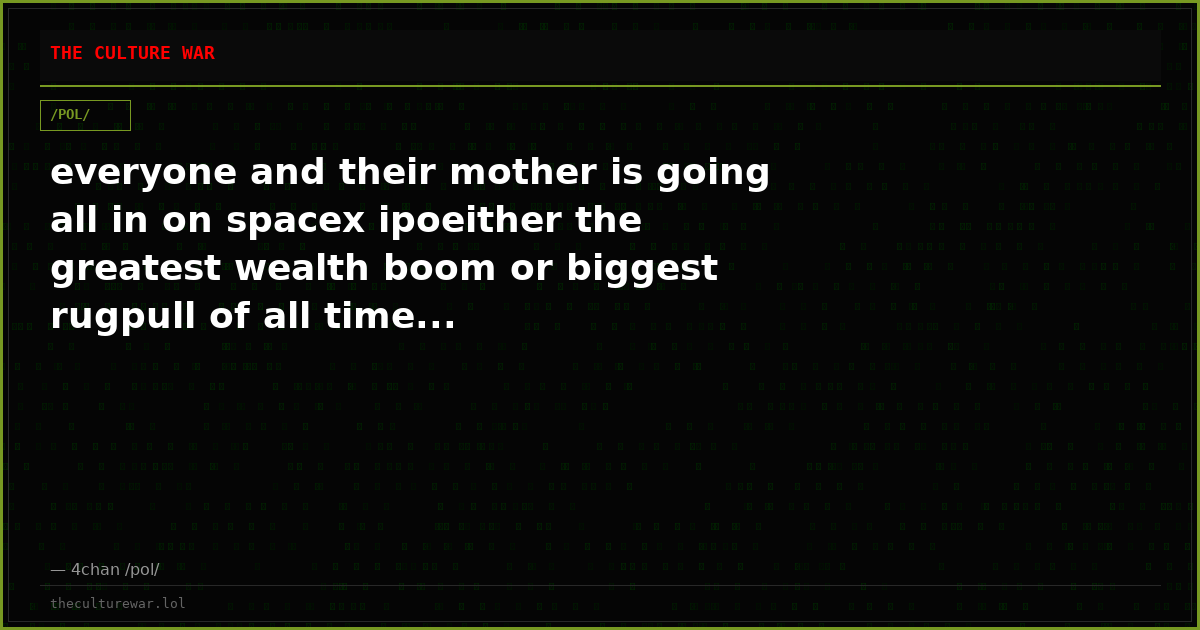 everyone and their mother is going all in on spacex ipoeither the greatest wealth boom or biggest rugpull of all time...