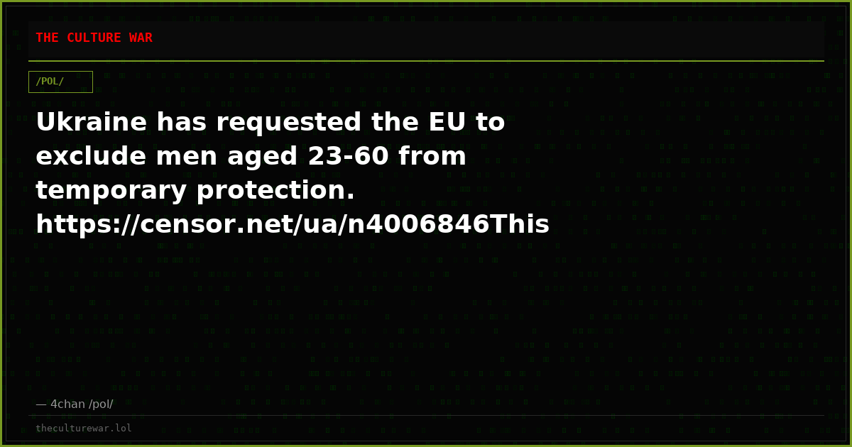 Ukraine has requested the EU to exclude men aged 23-60 from temporary protection. https://censor.net/ua/n4006846This ...