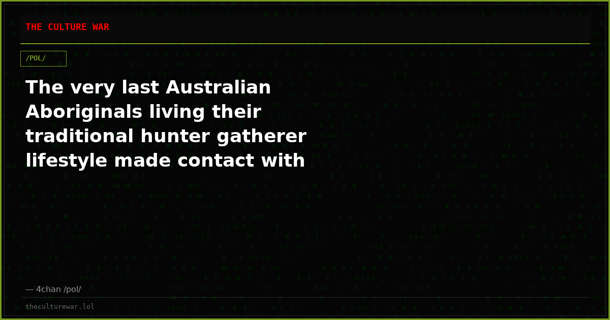 The very last Australian Aboriginals living their traditional hunter gatherer lifestyle made contact with civilizatio...