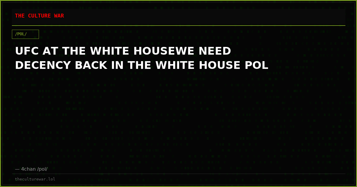 UFC AT THE WHITE HOUSEWE NEED DECENCY BACK IN THE WHITE HOUSE POL