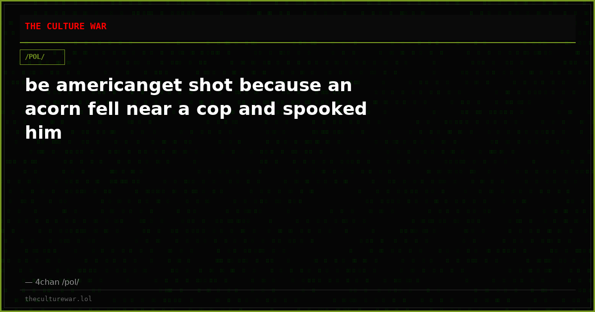 be americanget shot because an acorn fell near a cop and spooked him