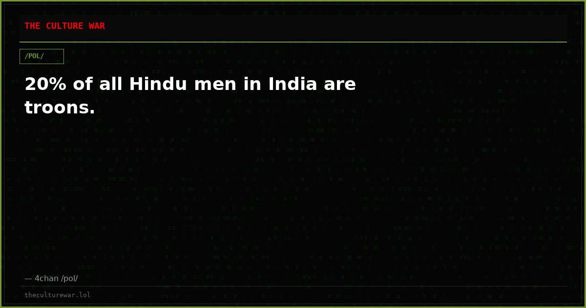 20% of all Hindu men in India are troons.