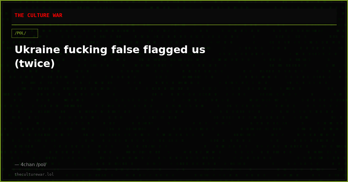 Ukraine fucking false flagged us (twice)