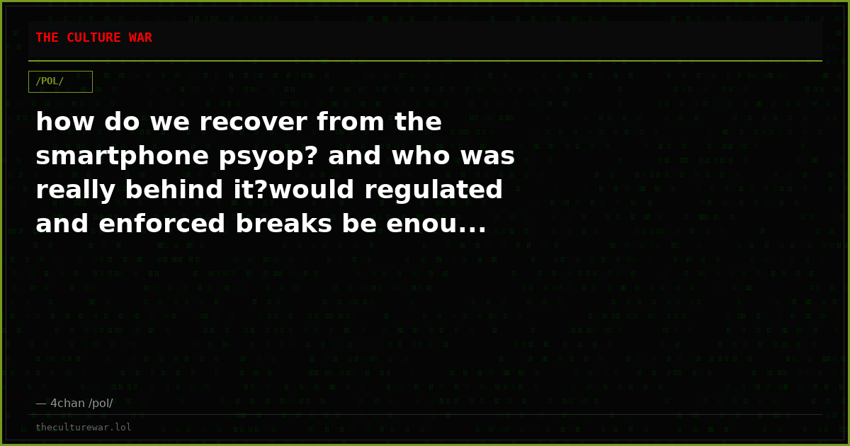 how do we recover from the smartphone psyop? and who was really behind it?would regulated and enforced breaks be enou...