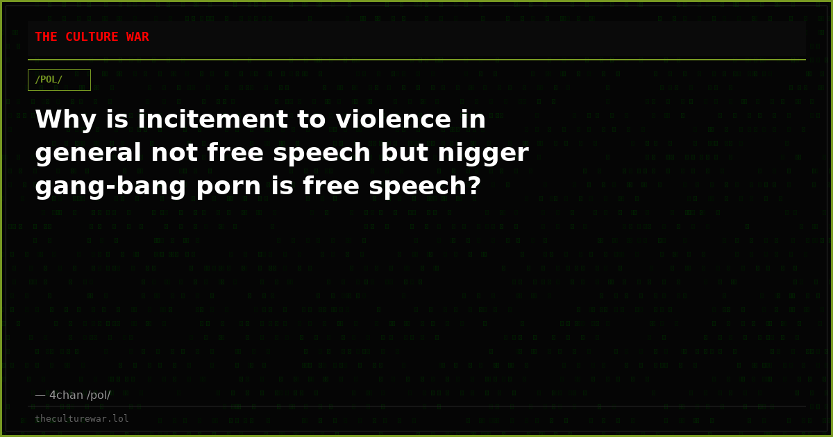 Why is incitement to violence in general not free speech but nigger gang-bang porn is free speech?
