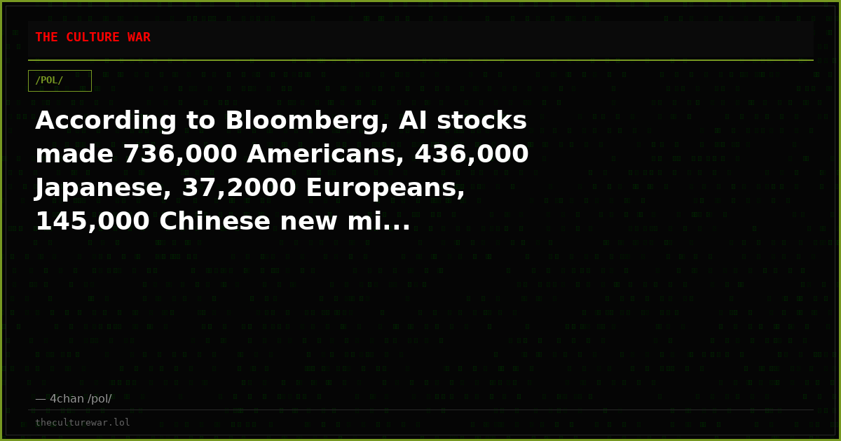 According to Bloomberg, AI stocks made 736,000 Americans, 436,000 Japanese, 37,2000 Europeans, 145,000 Chinese new mi...
