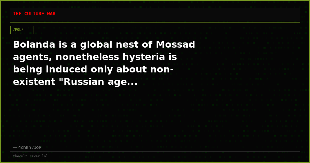 Bolanda is a global nest of Mossad agents, nonetheless hysteria is being induced only about non-existent "Russian age...