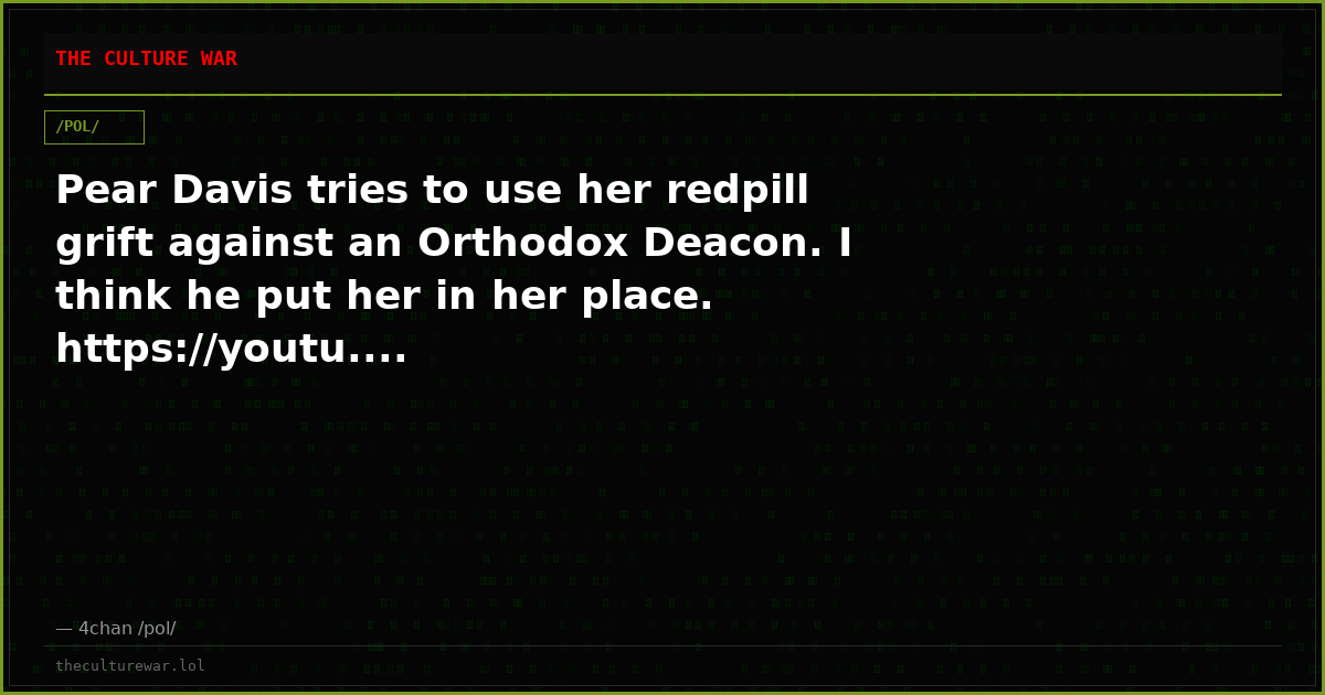 Pear Davis tries to use her redpill grift against an Orthodox Deacon. I think he put her in her place. https://youtu....