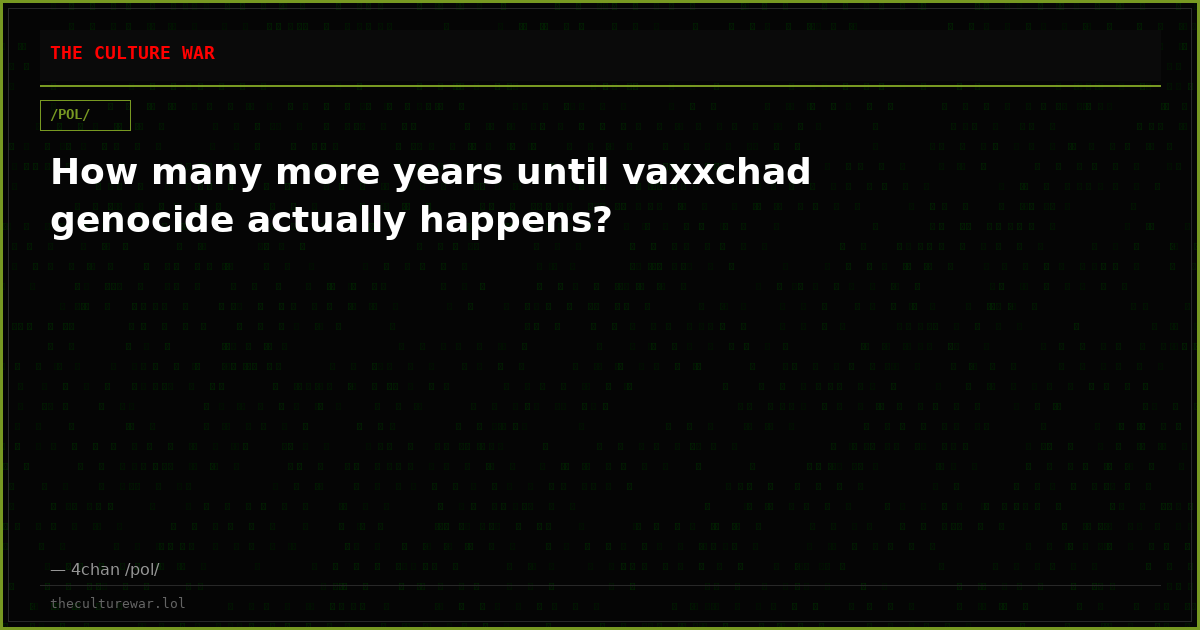 How many more years until vaxxchad genocide actually happens?