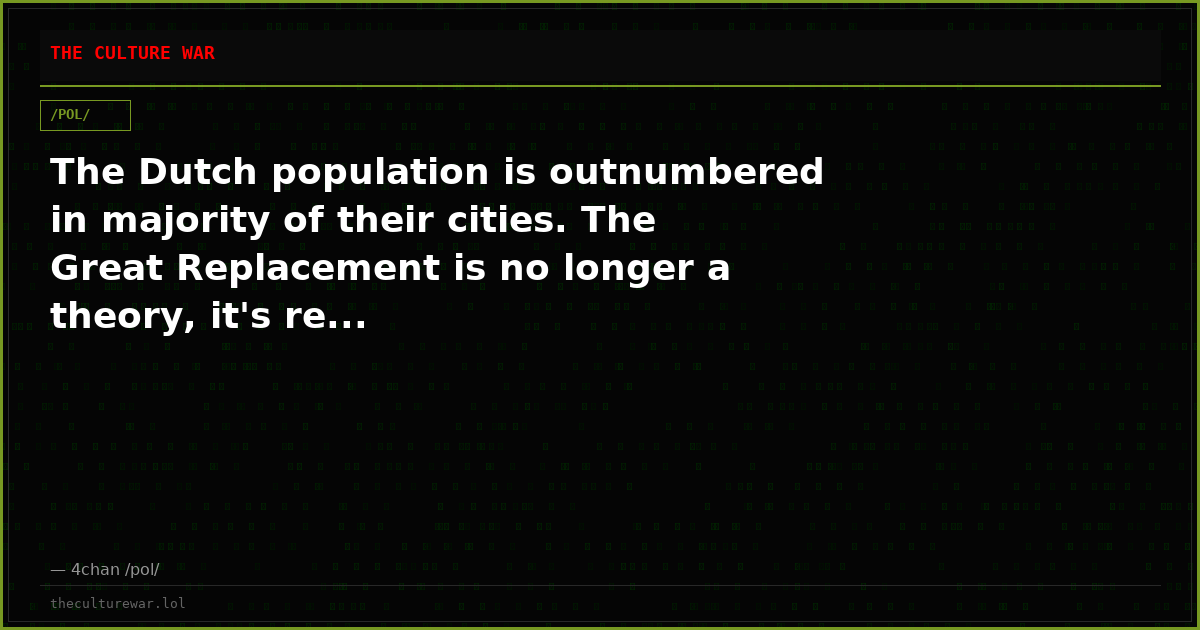 The Dutch population is outnumbered in majority of their cities. The Great Replacement is no longer a theory, it's re...