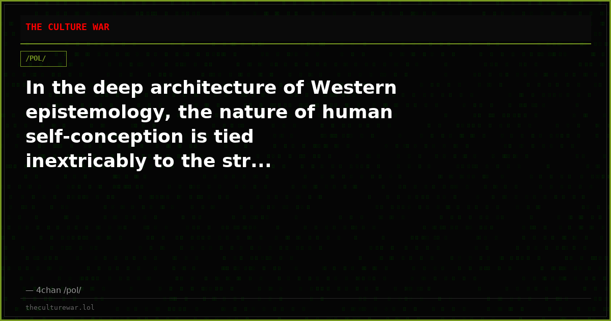 In the deep architecture of Western epistemology, the nature of human self-conception is tied inextricably to the str...