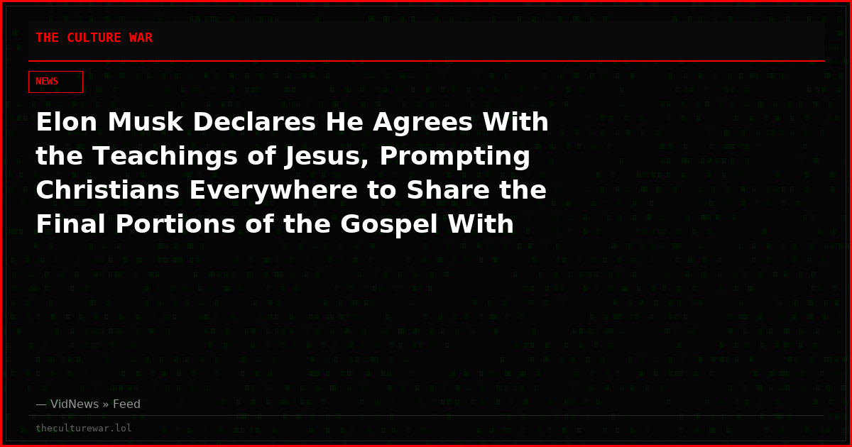 Elon Musk Declares He Agrees With the Teachings of Jesus, Prompting Christians Everywhere to Share the Final Portions of the Gospel With Him
