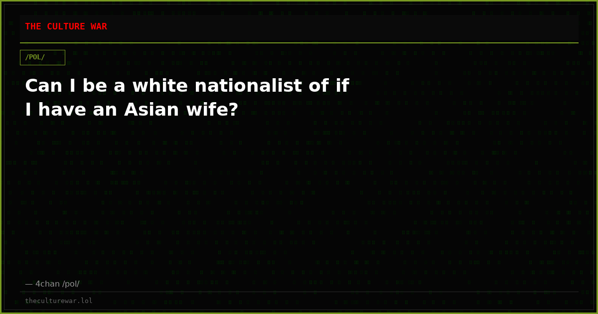 Can I be a white nationalist of if I have an Asian wife?