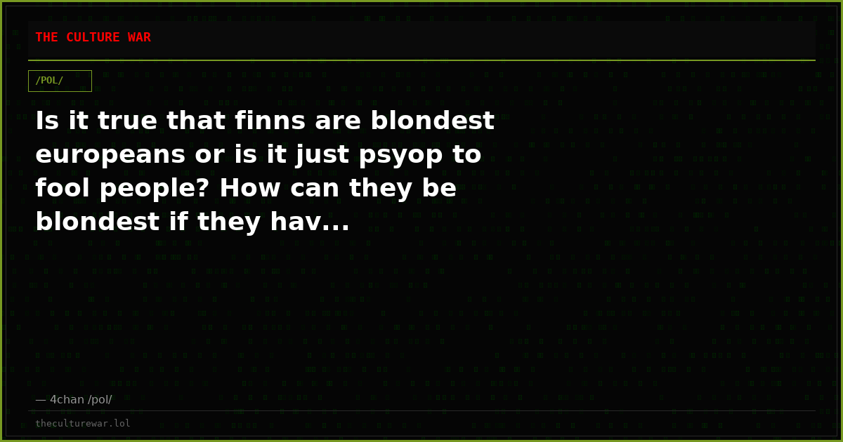 Is it true that finns are blondest europeans or is it just psyop to fool people? How can they be blondest if they hav...
