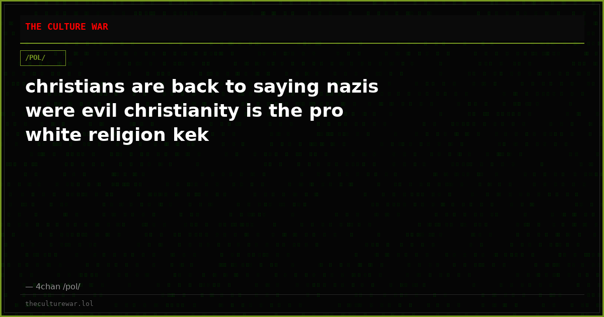 christians are back to saying nazis were evil christianity is the pro white religion kek