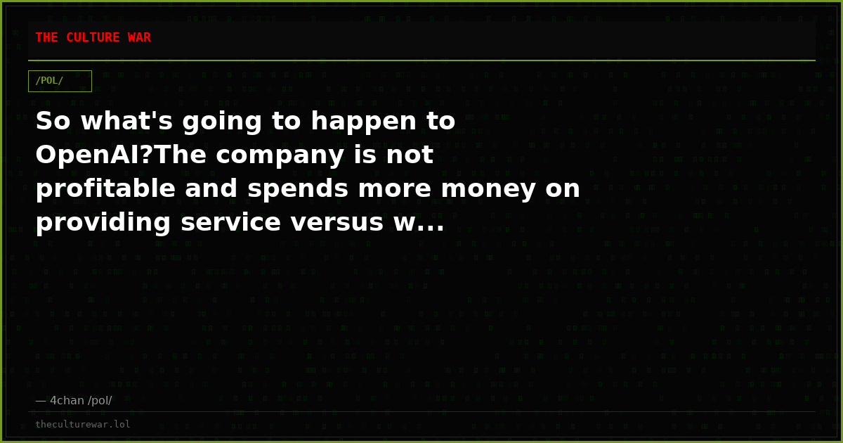So what's going to happen to OpenAI?The company is not profitable and spends more money on providing service versus w...