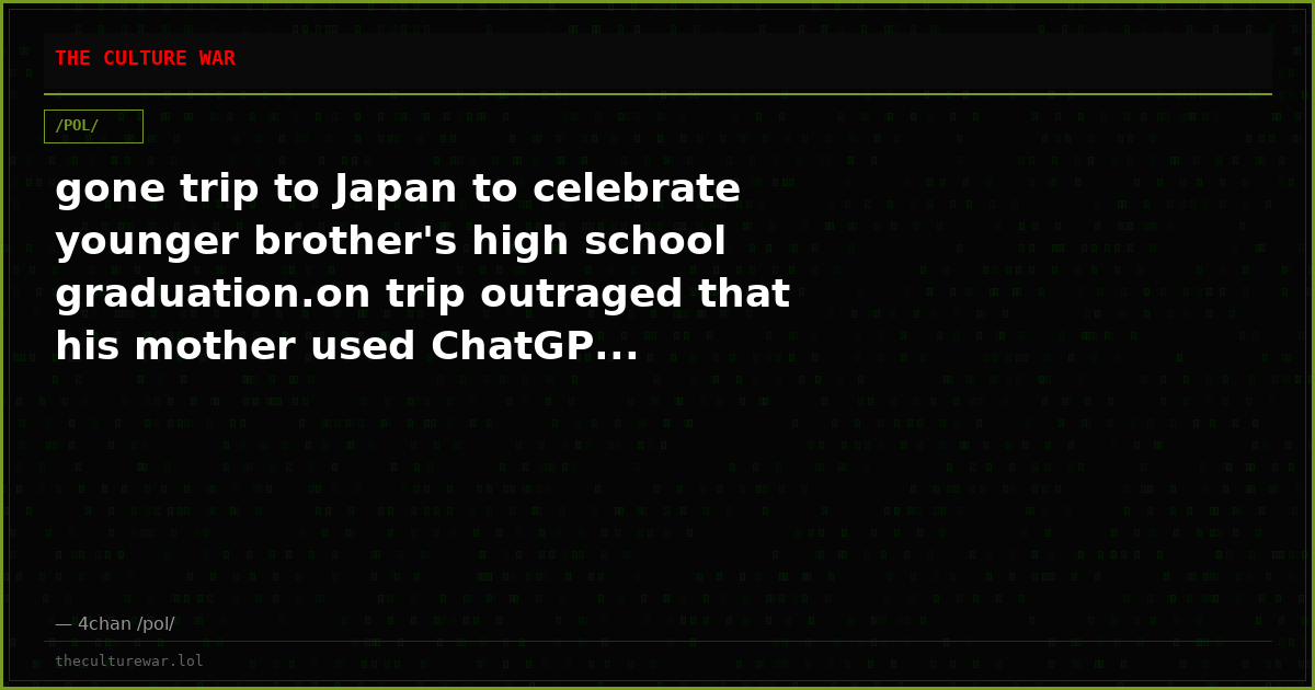 gone trip to Japan to celebrate younger brother's high school graduation.on trip outraged that his mother used ChatGP...