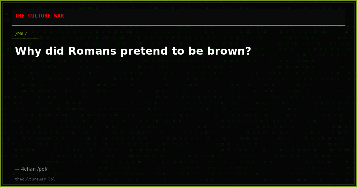 Why did Romans pretend to be brown?
