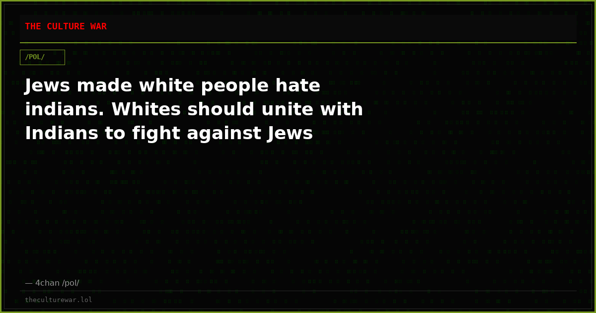 Jews made white people hate indians. Whites should unite with Indians to fight against Jews