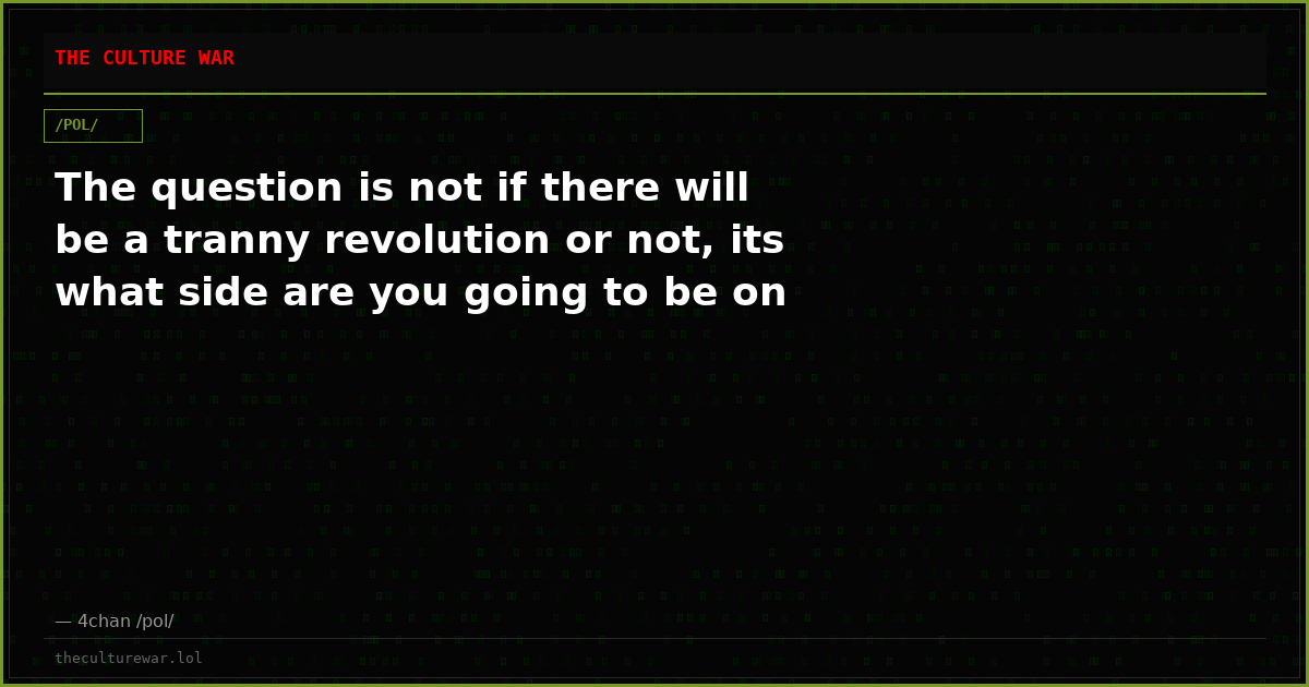 The question is not if there will be a tranny revolution or not, its what side are you going to be on