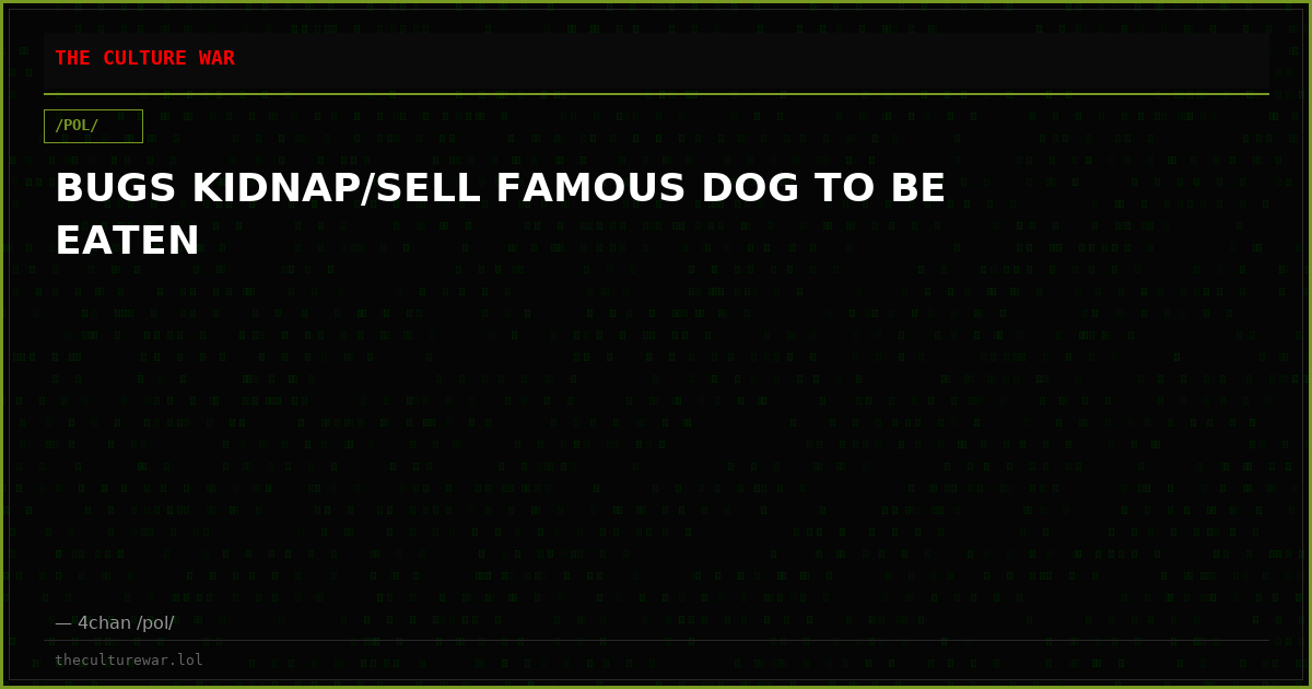 BUGS KIDNAP/SELL FAMOUS DOG TO BE EATEN