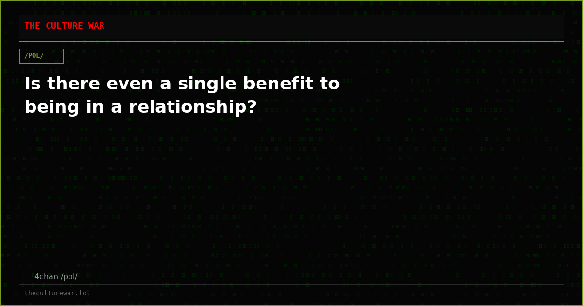 Is there even a single benefit to being in a relationship?