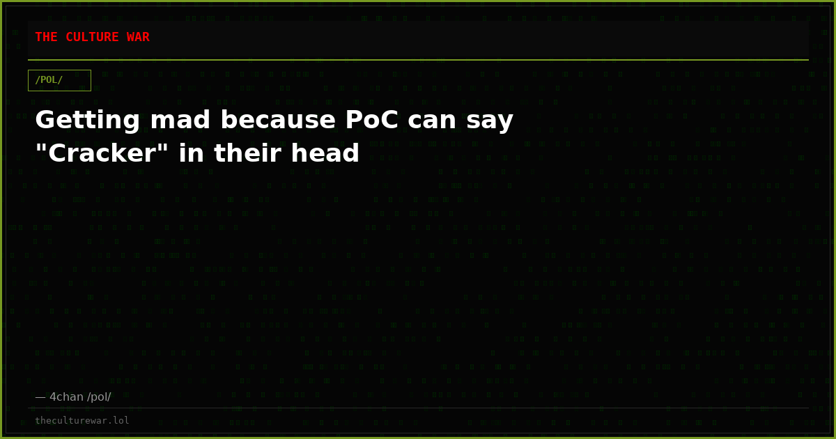 Getting mad because PoC can say "Cracker" in their head