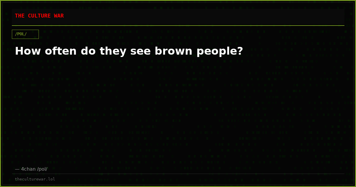 How often do they see brown people?