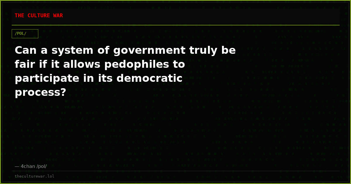 Can a system of government truly be fair if it allows pedophiles to participate in its democratic process?