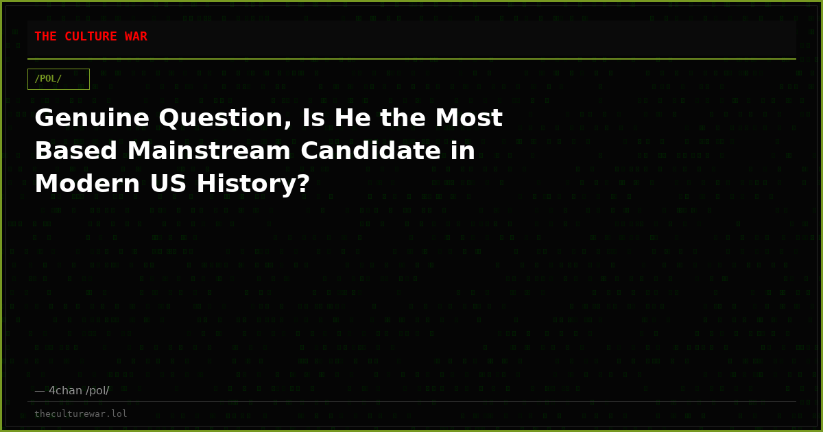 Genuine Question, Is He the Most Based Mainstream Candidate in Modern US History?