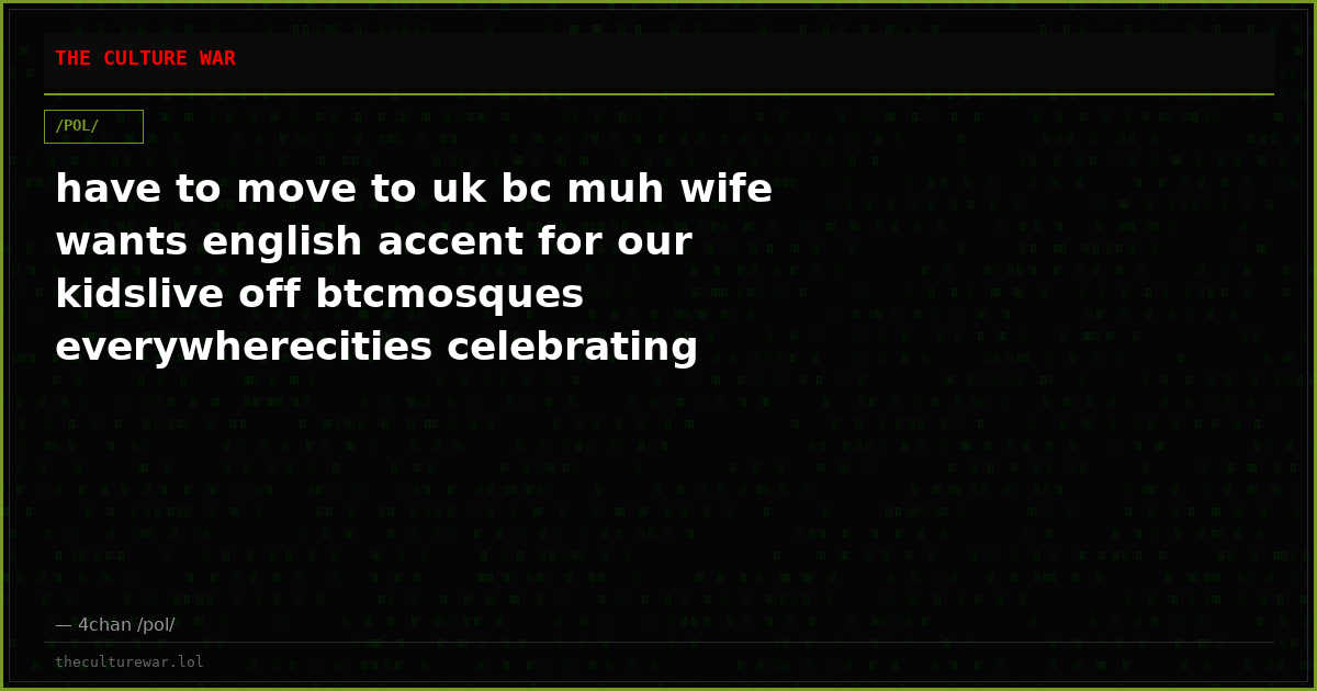 have to move to uk bc muh wife wants english accent for our kidslive off btcmosques everywherecities celebrating dive...
