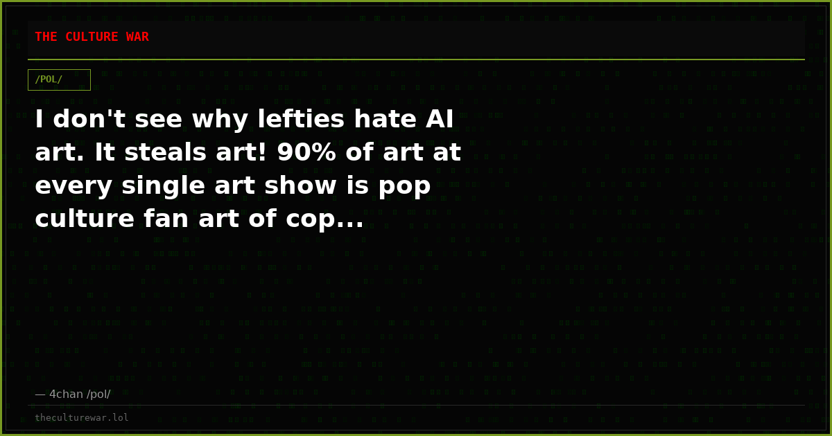 I don't see why lefties hate AI art. It steals art! 90% of art at every single art show is pop culture fan art of cop...