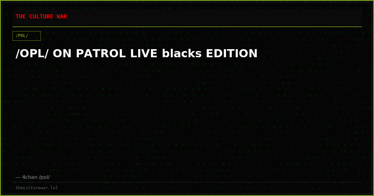 /OPL/ ON PATROL LIVE blacks EDITION