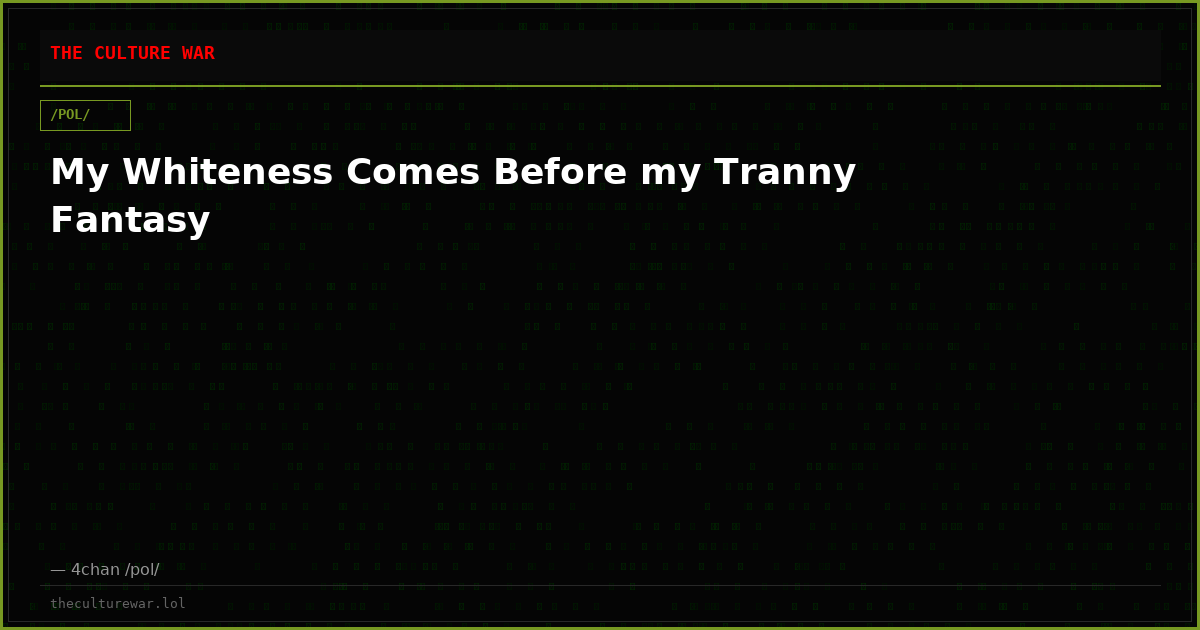 My Whiteness Comes Before my Tranny Fantasy