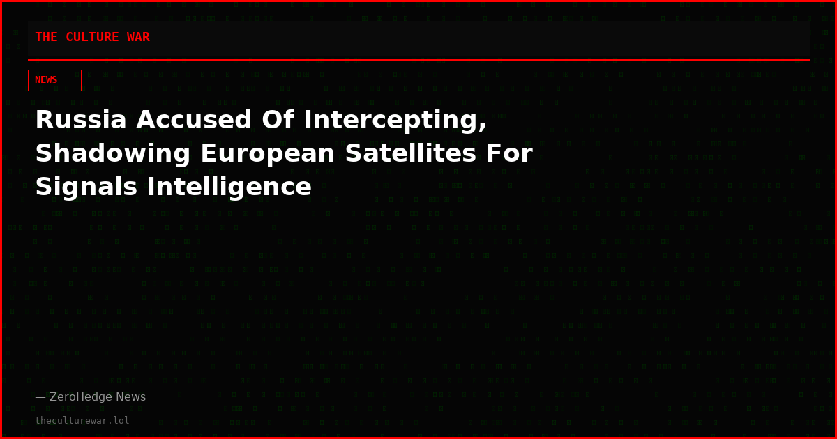 Russia Accused Of Intercepting, Shadowing European Satellites For Signals Intelligence
