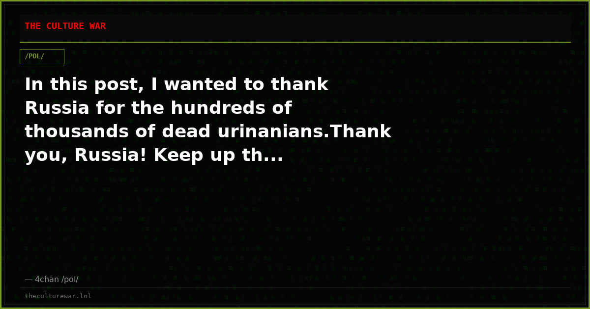 In this post, I wanted to thank Russia for the hundreds of thousands of dead urinanians.Thank you, Russia! Keep up th...