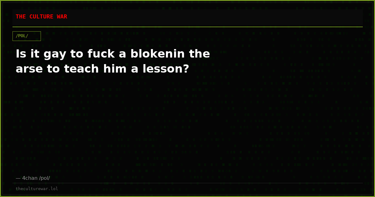 Is it gay to fuck a blokenin the arse to teach him a lesson?